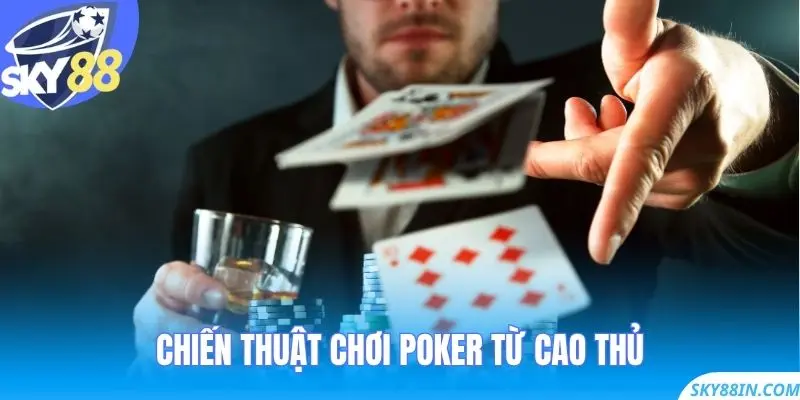 Chiến thuật chơi Poker từ cao thủ