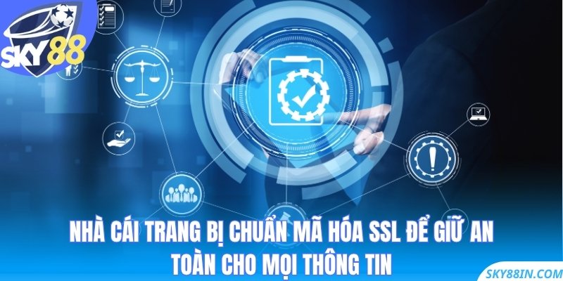 Nhà cái trang bị chuẩn mã hóa SSL để giữ an toàn cho mọi thông tin