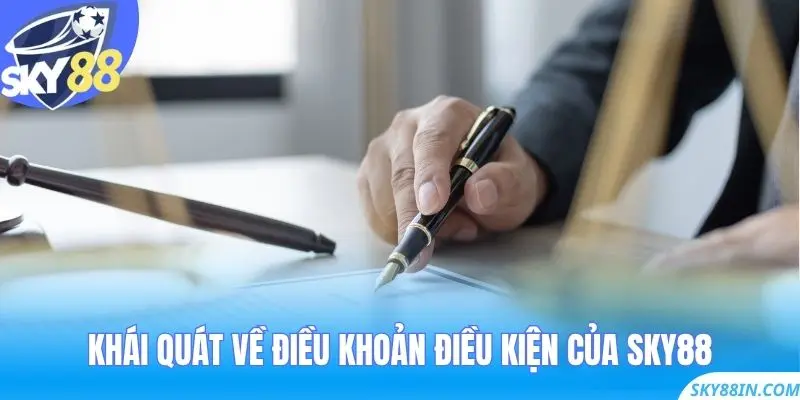 Khái quát về Điều Khoản Điều Kiện của Sky88