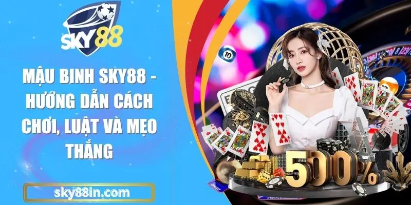 Mậu Binh Sky88 - Hướng Dẫn Cách Chơi, Luật Và Mẹo Thắng