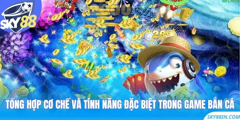 Tổng hợp cơ chế và tính năng đặc biệt trong game bắn cá